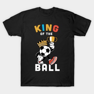 King of the ball, Funny football Gift / soccer gifts, football player present T-Shirt